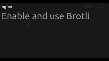 Enable and use Brotli
