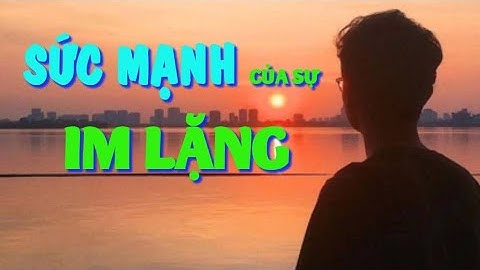Im lặng là sức mạnh của kẻ thông minh/csmm
