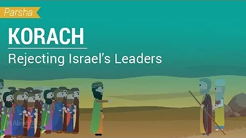 Parshat Korach: Rejecting Israel's Leaders