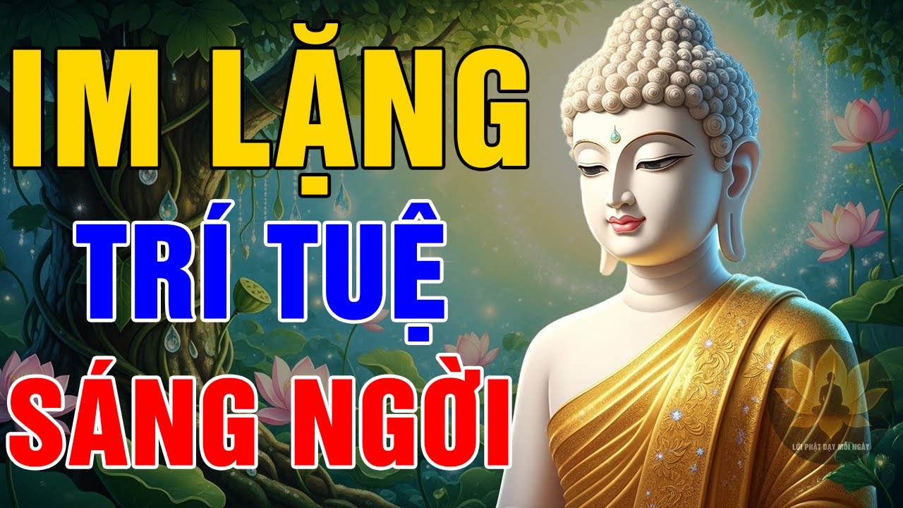 KHI GIẬN BIẾT IM LẶNG – TRÍ TUỆ SÁNG NGỜI, GIỮ BÌNH AN CHO CHÍNH MÌNH | LỜI PHẬT DẠY MỖI NGÀY