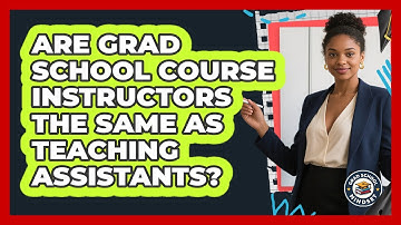 Are Grad School Course Instructors The Same As Teaching Assistants? - Grad School Mindset