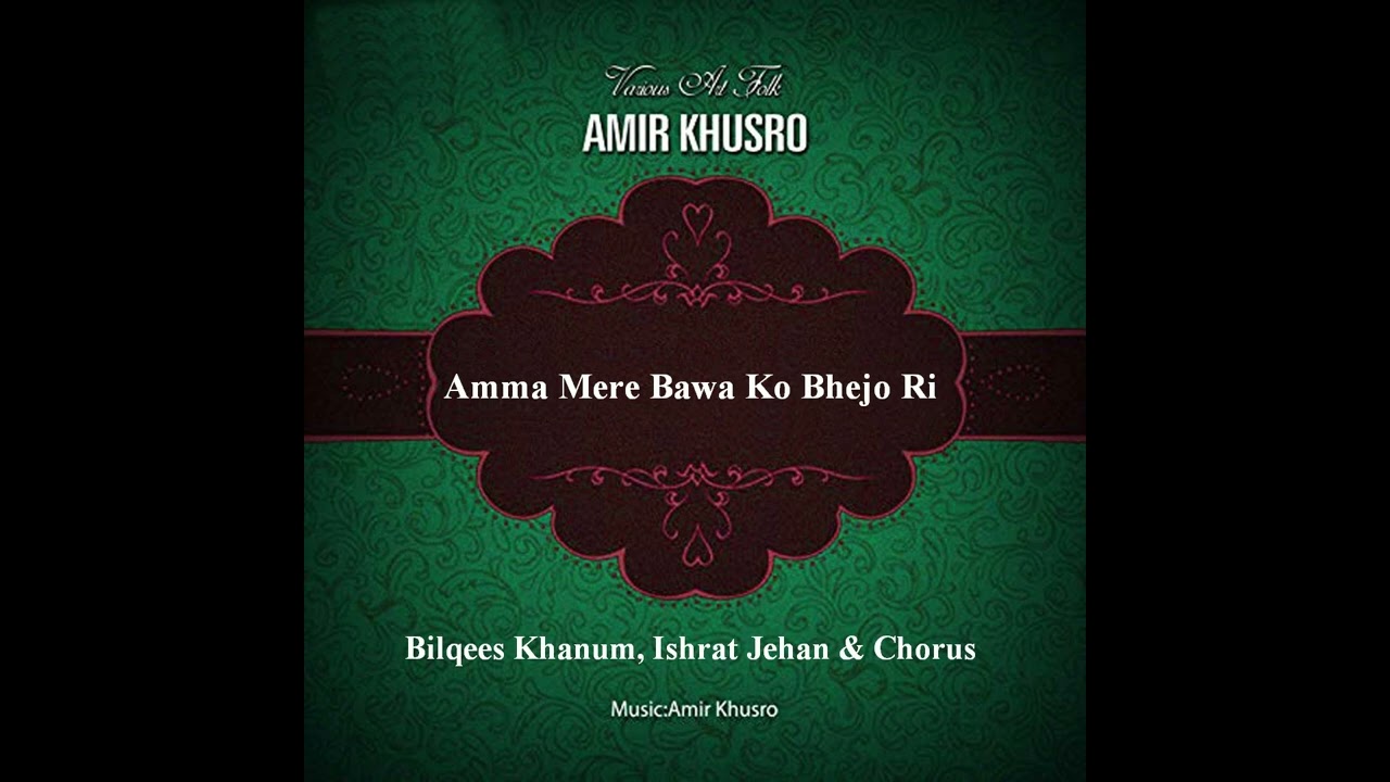Amma Mere Bawa Ko Bhejo Ri   Bilqees Khanum Ishrat Jehan  Chorus    Amir Khusro Wedding Songs