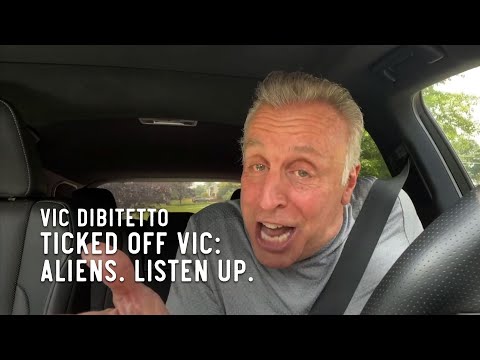 Ticked Off Vic: Aliens. Listen up.