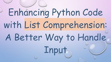 Enhancing Python Code with List Comprehension: A Better Way to Handle Input