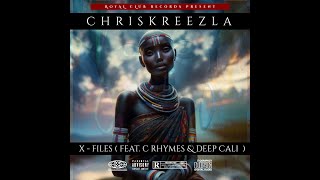 ChrisKReezla - X -  Files Feat. C Rhymes & Deep Cali RSA