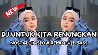 DJ UNTUK KITA RENUNGKAN 🔥 NOSTALGIA VIRAL 2026 | SLOW REMIX FULL BASS