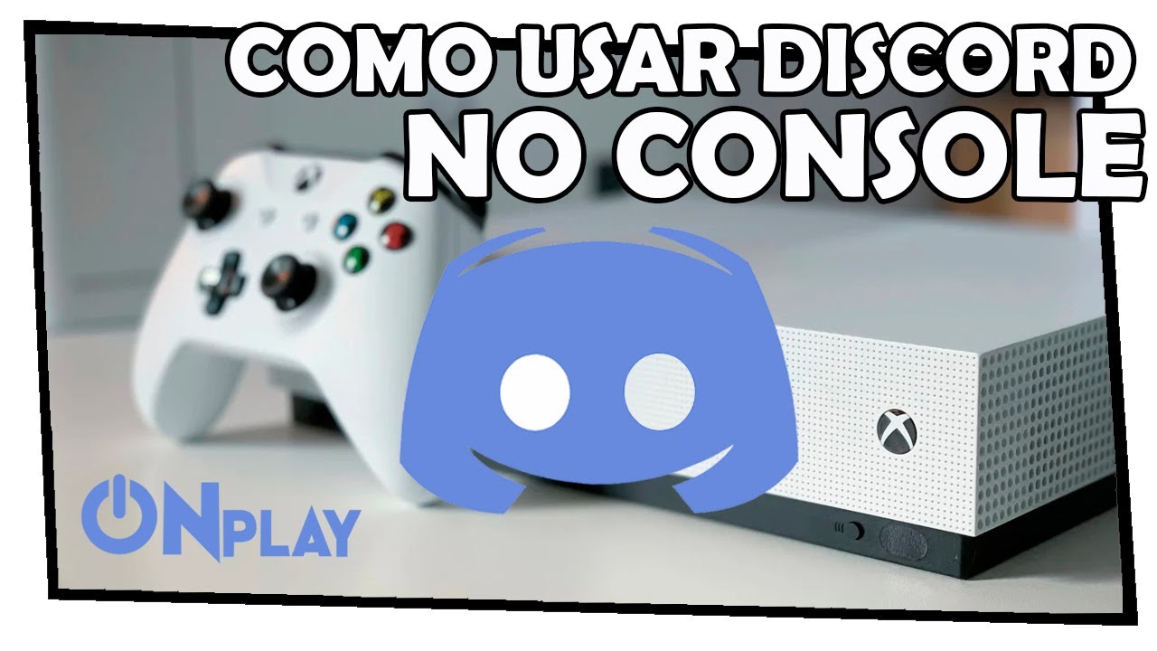 COMO USAR O DISCORD NO CONSOLE - XBOX ONE OU SERIES X|S (PT-BR) - YouTube