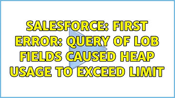 Salesforce: First error: Query of LOB fields caused heap usage to exceed limit