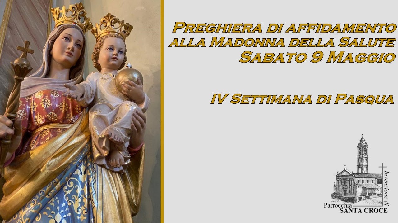 Preghiera Di Affidamento Alla Madonna Della Salute Di Antea Sabato 9 Maggio Ore 11 00 Youtube