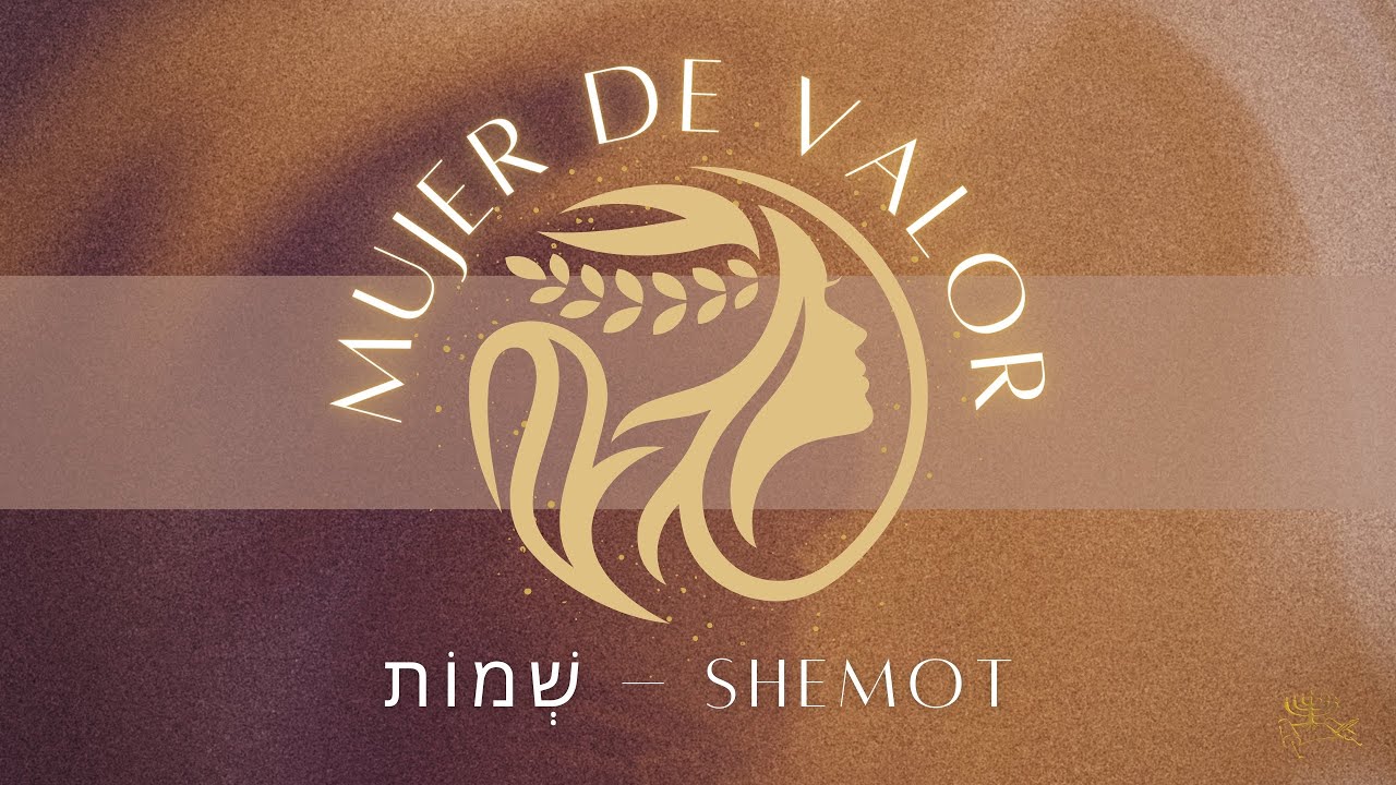 Parasha Shemot - Mujer de Valor - Enero 10, 2026