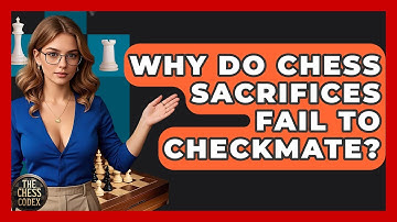 Why Do Chess Sacrifices Fail To Checkmate? - The Chess Codex