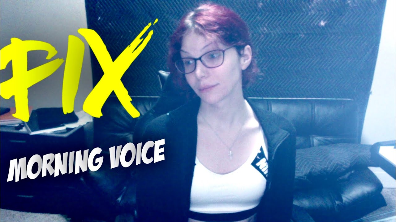 If Your Voice Is Deep In The Morning | DO THIS!