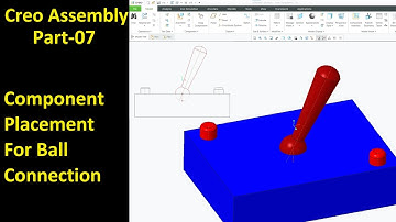 #07 Creo Assembly Design- Component Placement For Ball Connection
