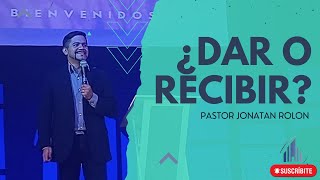 ¿Dar o Recibir? // Pr Jonatan Rolon