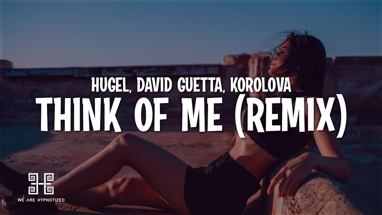 HUGEL, David Guetta, Kehlani, Daecolm - Think Of Me (Korolova Remix)