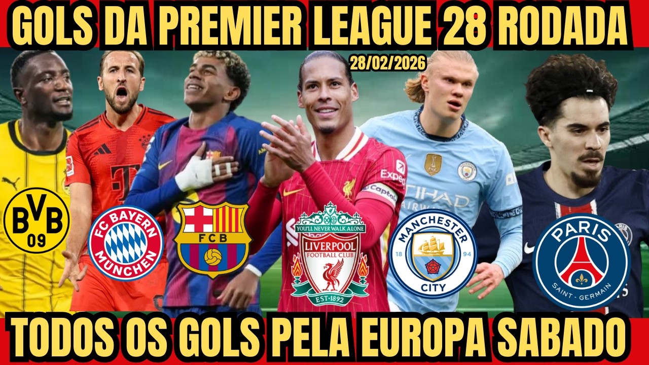 GOLS DE HOJE DA PREMIER LEAGUE 28 RODADA, TODOS OS GOLS PELA EUROPA PRINCIPAIS CAMPEONATOS