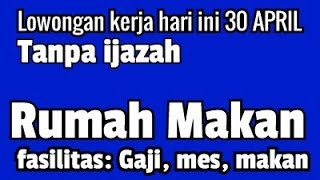 lowongan kerja hari ini 30 April RUMAH MAKAN