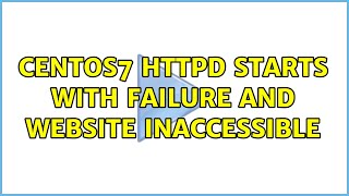 Centos7 Httpd Starts With Failure And Website Inaccessible