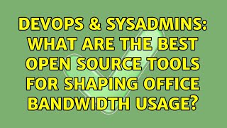 DevOps & SysAdmins: What are the best open source tools for shaping office bandwidth usage?