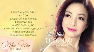 Album Tuổi Nào Cho Em | Như Hảo