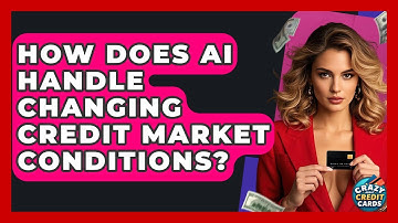 How Does AI Handle Changing Credit Market Conditions? - Crazy About Credit Cards