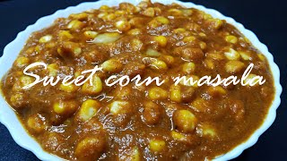 SWEET CORN CURRY | SWEET CORN MASALA IN KANNADA