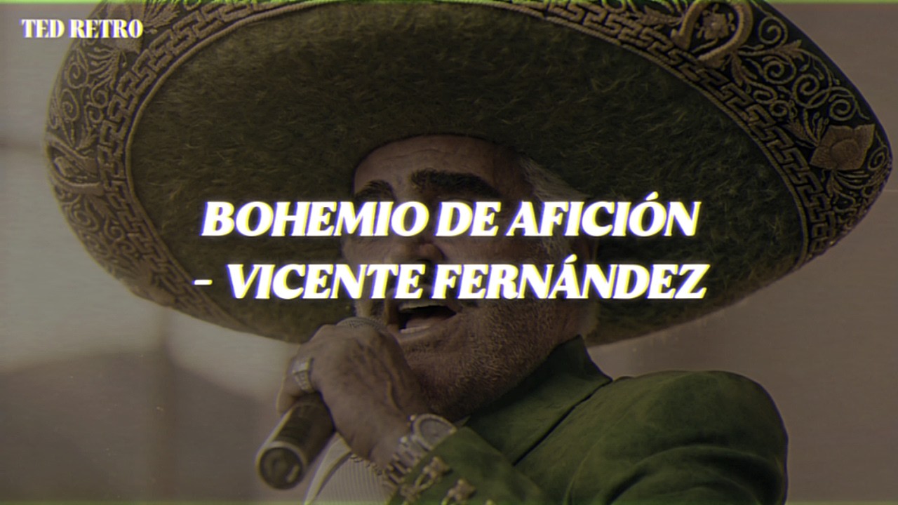 Vicente Fernández - Bohemio de Afición (Letra/Lyrics)