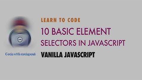 Mastering Document Query Selectors: 10 Essential JavaScript Techniques - Codepunk