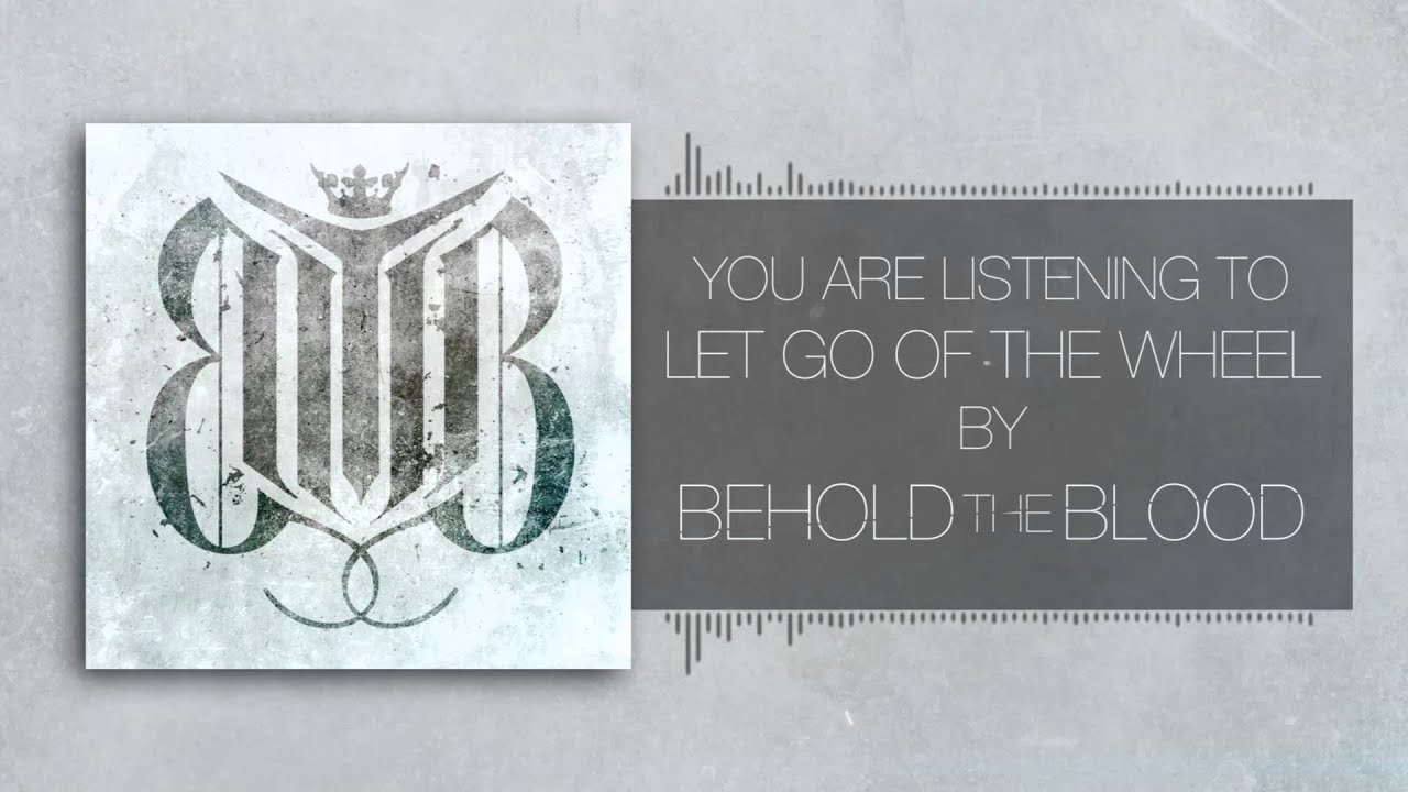 Behold The Blood - Let Go The Of The Wheel - Debut Single