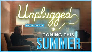 COMING THIS SUMMER | ? Unplugged with Ashley Terradez ⚡️