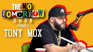 The No Tomorrow Show episode.3 W/ Tony Mox