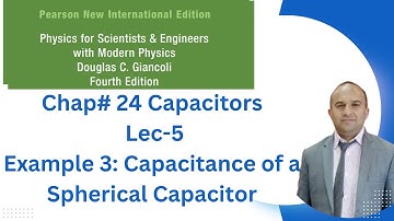 Lec-5 Ch-24 | Example 3: Spherical Capacitor | Physics for Scientists & Engineers