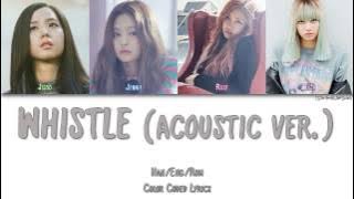 BLACKPINK - WHISTLE (휘파람) (ACOUSTIC VER.) [Color Coded Han|Rom|Eng]