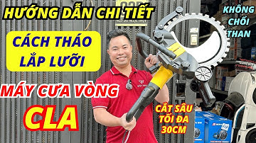 Hướng dẫn cách tháo lắp lưỡi máy cưa vòng, máy cắt tường bê tông CLA 410 động cơ không chổi than