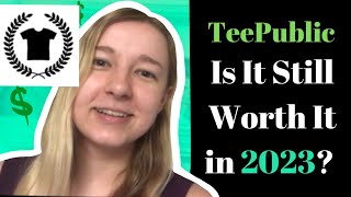 Is TeePublic Still Worth it in 2023? My Thoughts + Total Income From 2022