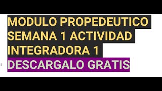 MODULO PROPEDEUTICO MODULO 0 SEMANA 1 ACTIVIDAD INTEGRADORA 1