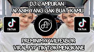 DJ APA SIH YANG GAK BUAT KAMU X PREMINIM X WILFEXBOR VIRAL TIK TOK MENGKANE