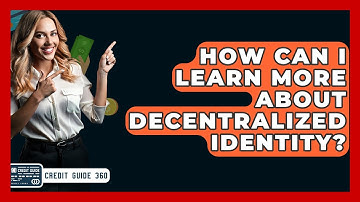 How Can I Learn More About Decentralized Identity? - CreditGuide360.com