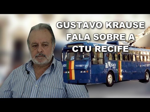 GUSTAVO KRAUSE, EX-PREFEITO DO RECIFE, FALA SOBRE A CTU RECIFE
