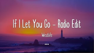 If I Let You Go - Radio Edit - Westlife (Lyrics|Mix)