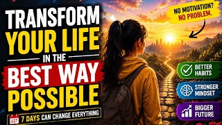 Transform Your Life in 7 Days (This Will Change Everything) ⚡