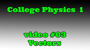 College Physics 01 (video 03): Vectors