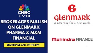 Investec Has A Buy Call On Glenmark Pharma; Citi Bullish On M&M Financial | CNBC TV18