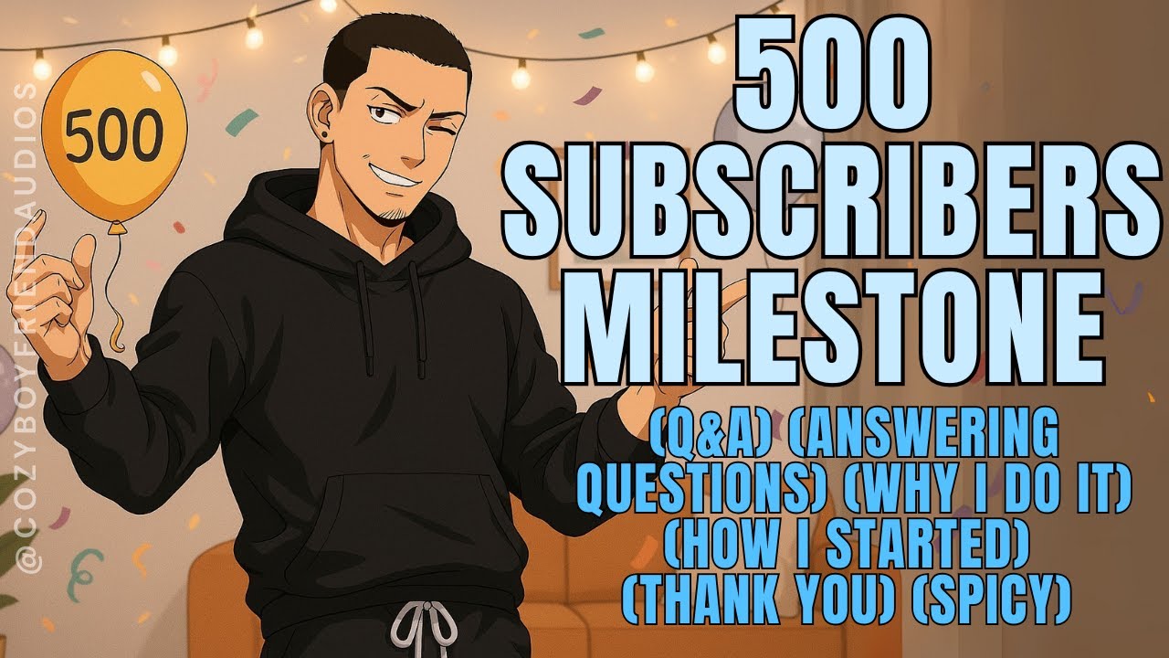 500 Subscriber Q&A [Answering Your Questions] [Get To Know Me] | CozyBoyfriend