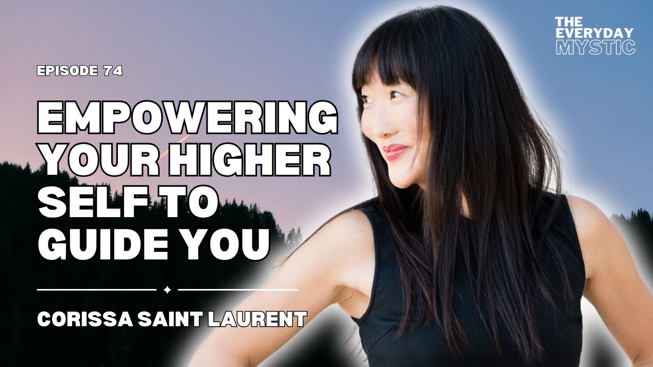 Empowering Your Higher Self to Guide You w/ Corissa Saint Laurent - YouTube