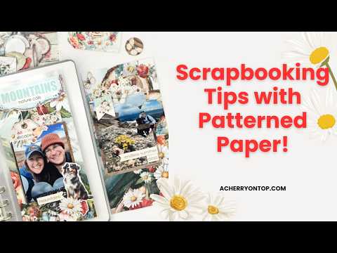 Don’t Be Afraid of Large Patterns! Scrapbooking Tips with Patterned Paper
