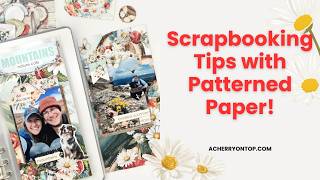 Don’t Be Afraid of Large Patterns! Scrapbooking Tips with Patterned Paper