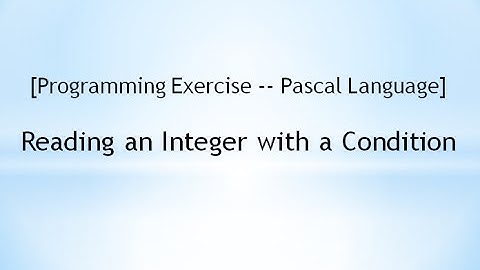 [Programming Exercise -- Pascal Language]  Reading an Integer with a Condition - Example 1