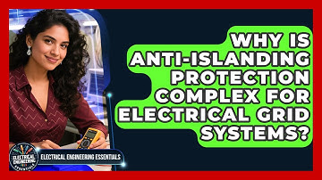 Why Is Anti-islanding Protection Complex For Electrical Grid Systems?