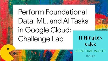 Perform Foundational Data, ML, and AI Tasks in Google Cloud: Challenge Lab | No Time Waste | TECH_ED